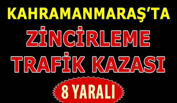 KAHRAMANMARA'TA ZİNCİRLEM TRAFİK KAZASI 8 YARALI