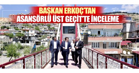Başkan Erkoç’tan asansörlü üstgeçitte inceleme