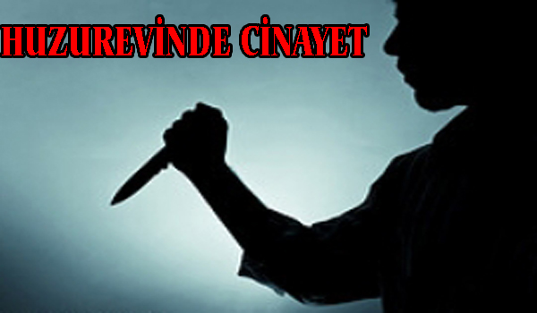 HUZUREVİNDE CİNAYET