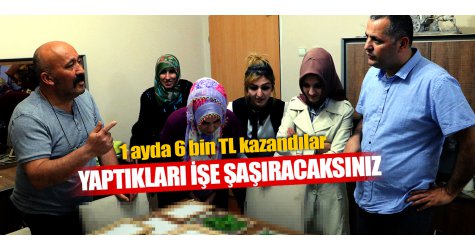 Ev hanımları ev ortamında 6 bin TL kazandılar