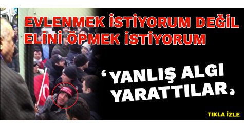 Evlenmek istiyorum değil, elini öpmek istiyorum