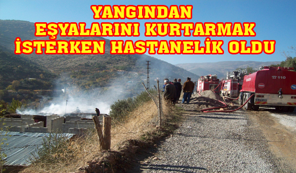 YANGINDAN EŞYALARINI KURTARMAK İSTERKEN HASTANELİK OLDU