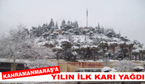 KAHRAMANMARAŞ'A YILIN İLK KARI YAĞDI