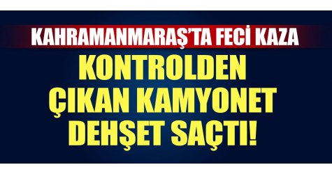 Kontrolden çıkan kamyonet dehşet saçtı!