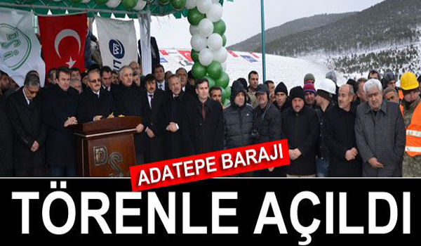 ADATEPE BARAJI TÖRENLE AÇILDI