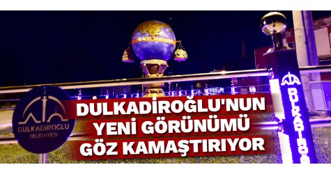 Dulkadiroğlu'nun yeni görünümü göz kamaştırıyor