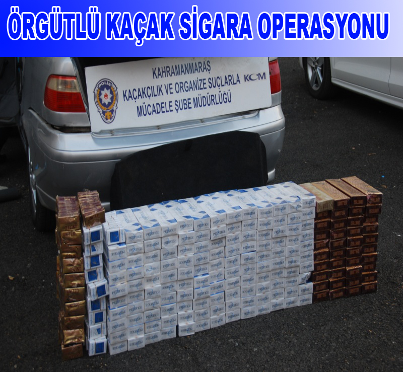 ÖRGÜTLÜ KAÇAK SİGARA OPERASYONU