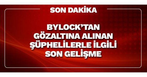 Bylock’tan gözaltına alınan şüphelilerle ilgili son gelişme!