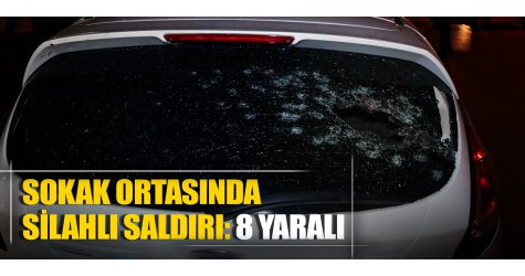 Sokak ortasında silahlı saldırı: 8 yaralı