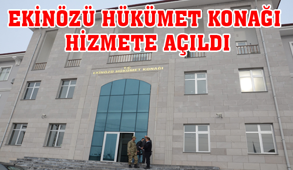 EKİNÖZÜ HÜKÜMET KONAĞI HİZMETE AÇILDI