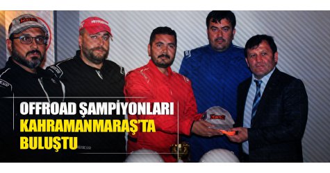 Offroad şampiyonları Kahramanmaraş’ta buluştu