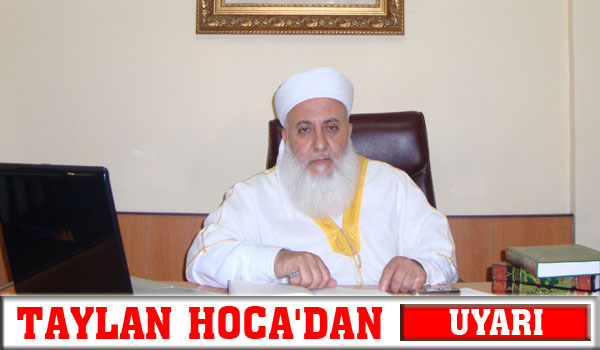 TAYLAN HOCA'DAN UYARI