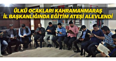 Ülkü Ocakları Kahramanmaraş İl Başkanlığında eğitim ateşi alevlendi