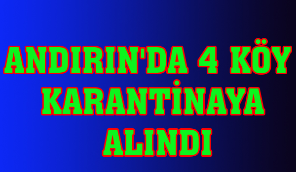 ANDIRIN'DA 4 KÖY KARANTİNAYA ALINDI