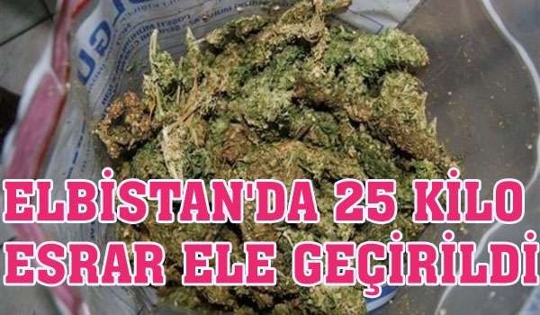 ELBİSTAN'DA 25 KİLO ESRAR ELE GEÇİRİLDİ