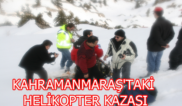 KAHRAMANMARAŞ'TAKİ HELİKOPTER KAZASI