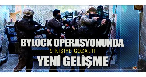 Bylock operasyonunda yeni gelişme! 9 gözaltı