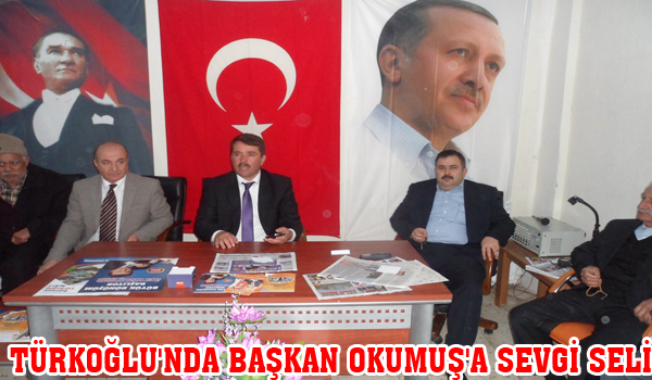 TÜRKOĞLU'NDA BAŞKAN OKUMUŞ'A SEVGİ SELİ