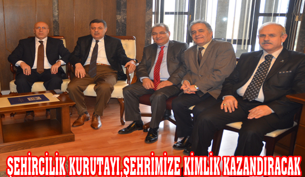 ŞEHİRCİLİK KURULTAYI ŞEHRİMİZE KİMLİK KAZANDIRACAK