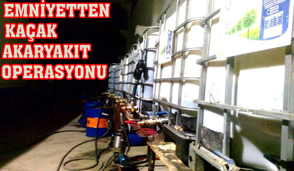 EMNİYETTEN KAÇAK AKARYAKIT OPERASYONU
