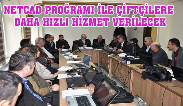 NETCAD PROĞRAMI İLE ÇİFTÇİLERE DAHA HIZLI HİZMET VERİLECEK