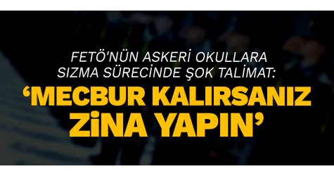 FETÖ'nün Askeri Okullara Sızma Sürecinde Şok Talimat: Mecbur Kalırsanız Zina Yapın