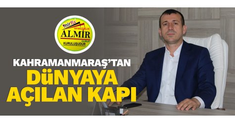 Kahramanmaraş’tan dünyaya açılan kapı
