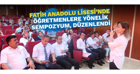 Fatih Anadolu Lisesi’nde  öğretmenlere yönelik sempozyum düzenlendi