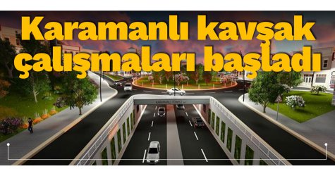 Karamanlı kavşak çalışmaları başladı