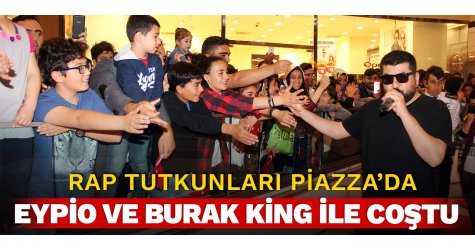 Rap Tutkunları Piazza’da Eypio ve Burak King ile Coştu