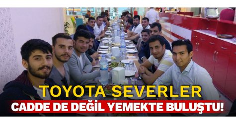 Toyota severler cadde de değil yemekte buluştu!