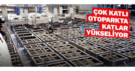 Çok katlı otoparkta katlar yükseliyor