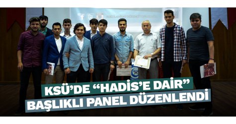 KSÜ’de “Hadis’e Dair” Başlıklı Panel Düzenlendi