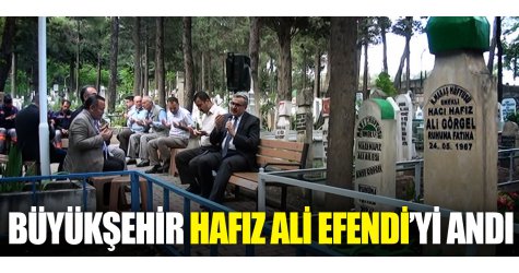 Büyükşehir Hafız Ali Efendi’yi andı