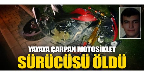 Yayaya çarpan motosiklet sürücüsü öldü
