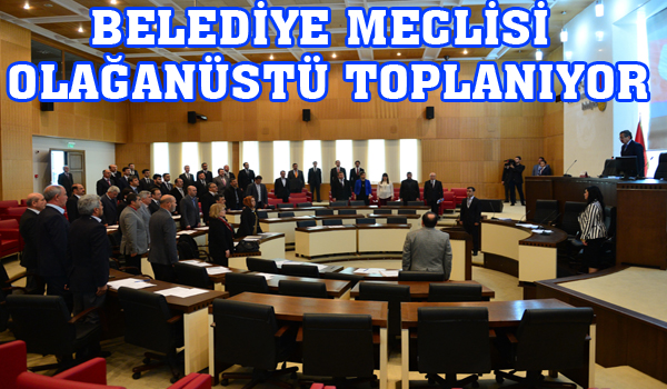 BELEDİYE MECLİSİ OLAĞANÜSTÜ TOPLANIYOR