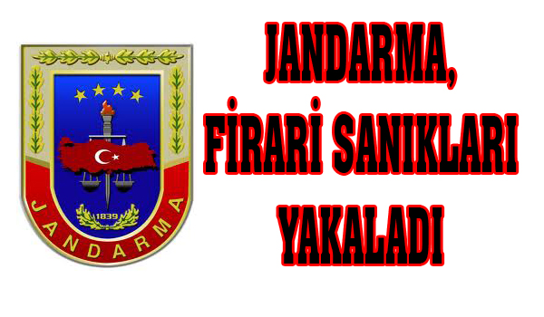JANDARMA, FİRARİ SANIKLARI YAKALADI