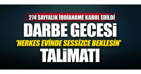 Darbe gecesi 'Herkes evinde sessizce beklesin' talimatı
