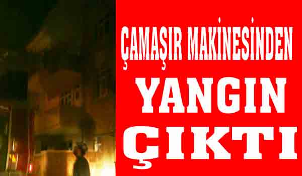ÇAMAŞIR MAKİNESİNDEN YANGIN ÇIKTI