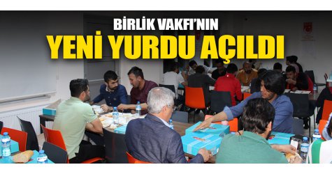 Birlik Vakfı’nın yeni yurdu açıldı