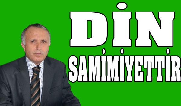 DİN SAMİMİYETTİR