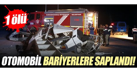 Otomobil bariyerlere saplandı! 1 ölü