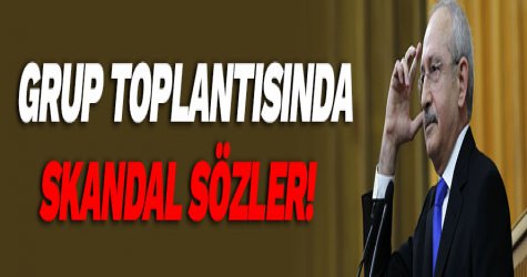 Grup toplantısında skandal sözler!