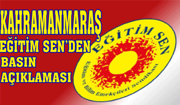 KAHRAMANMARAŞ EĞİTİM SEN'DEN BASIN AÇIKLAMASI