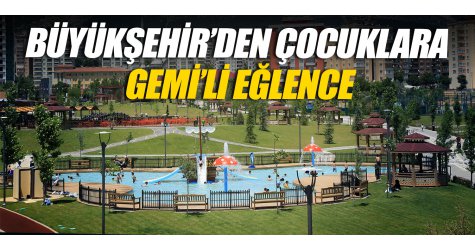 Büyükşehir’den çocuklara ‘Gemi’li eğlence