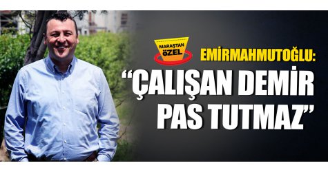 Emirmahmutoğlu: “Çalışan demir pas tutmaz”