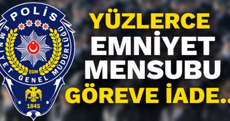 yüzlerce emniyet mensubu göreve iade