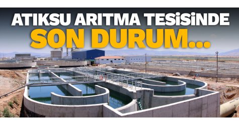Atıksu Arıtma Tesisinde son durum...