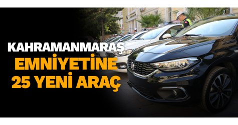 Kahramanmaraş Emniyetine 25 yeni araç