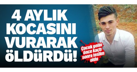 4 aylık kocasını vurarak öldüren çocuk gelin yakalandı